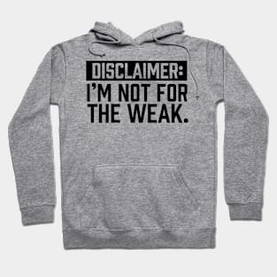 I am not for the weak Hoodie